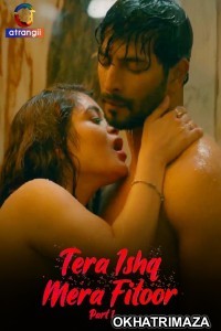 Tera Ishq Mera Fitoor (2024) Part 1 Atrangii Hindi Hot Web Series