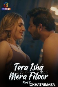 Tera Ishq Mera Fitoor (2024) Part 2 Atrangii Hindi Hot Web Series